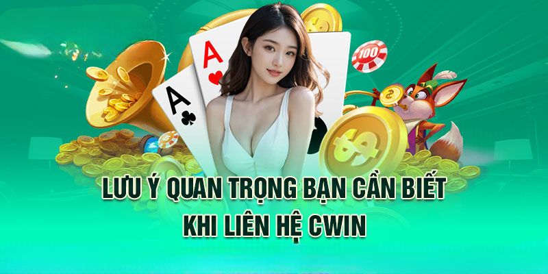Một số lưu ý bạn cần biết khi liên hệ CWIN