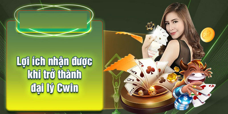 Những lợi ích có được khi làm đại lý của CWIN
