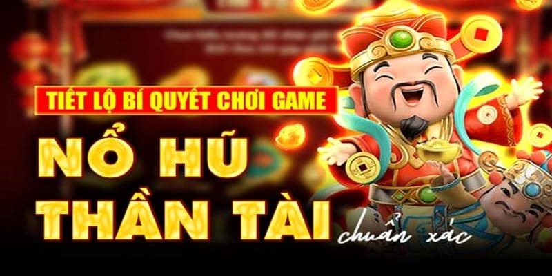 Bí kíp luôn thắng khi tham gia nổ hũ Thần Tài