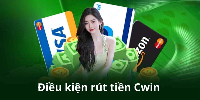 Điều kiện bắt buộc rút tiền CWIN